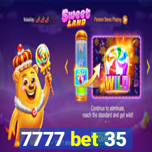 7777 bet 35